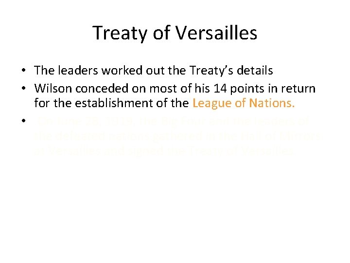 Treaty of Versailles • The leaders worked out the Treaty’s details • Wilson conceded