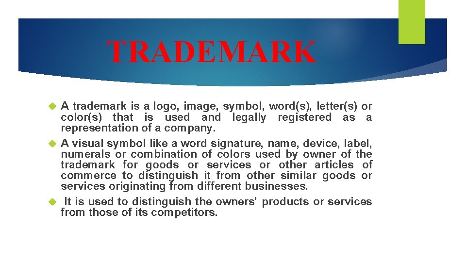 TRADEMARK A trademark is a logo, image, symbol, word(s), letter(s) or color(s) that is