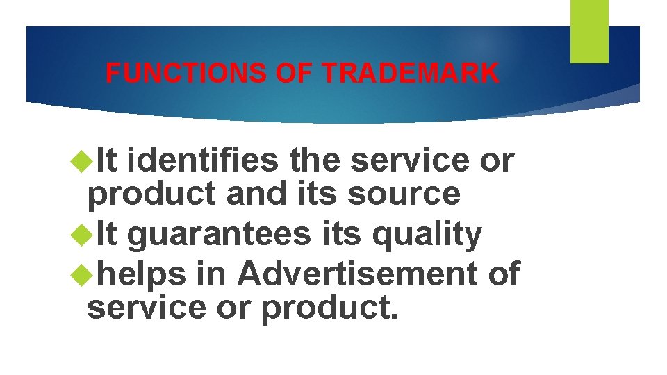 FUNCTIONS OF TRADEMARK It identifies the service or product and its source It guarantees