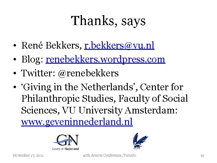 Thanks, says • • René Bekkers, r. bekkers@vu. nl Blog: renebekkers. wordpress. com Twitter: