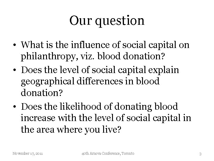 Our question • What is the influence of social capital on philanthropy, viz. blood