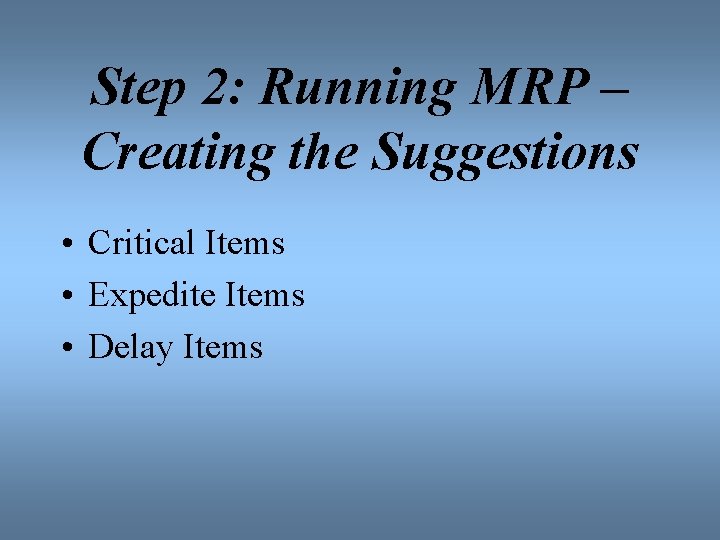 Step 2: Running MRP – Creating the Suggestions • Critical Items • Expedite Items
