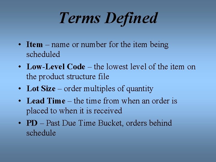 Terms Defined • Item – name or number for the item being scheduled •