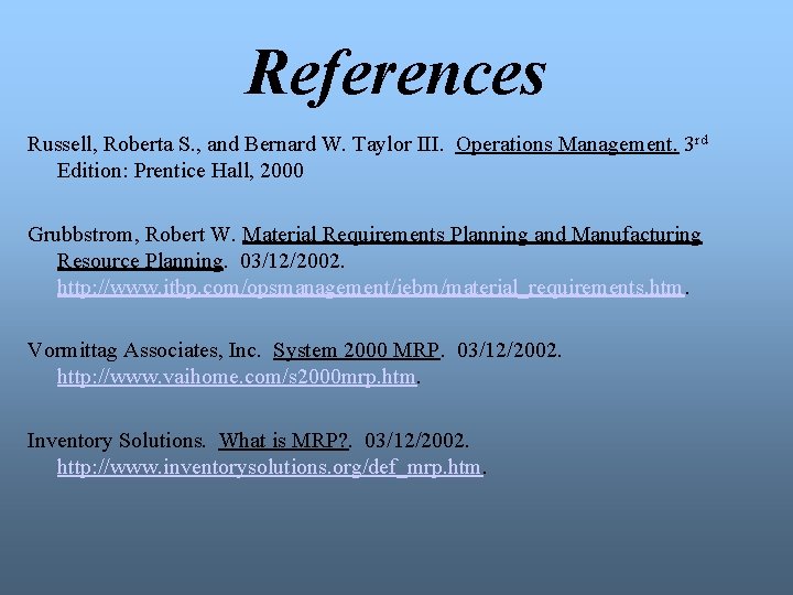 References Russell, Roberta S. , and Bernard W. Taylor III. Operations Management. 3 rd
