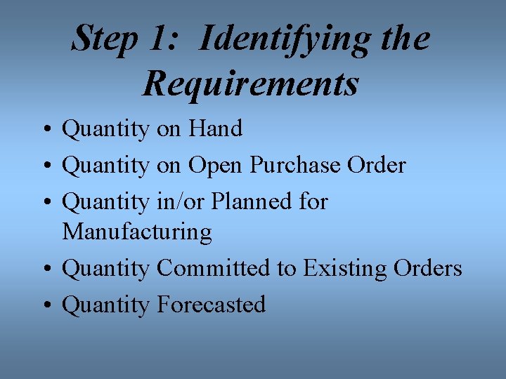 Step 1: Identifying the Requirements • Quantity on Hand • Quantity on Open Purchase