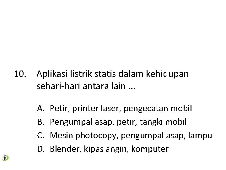 10. Aplikasi listrik statis dalam kehidupan sehari-hari antara lain. . . A. B. C.