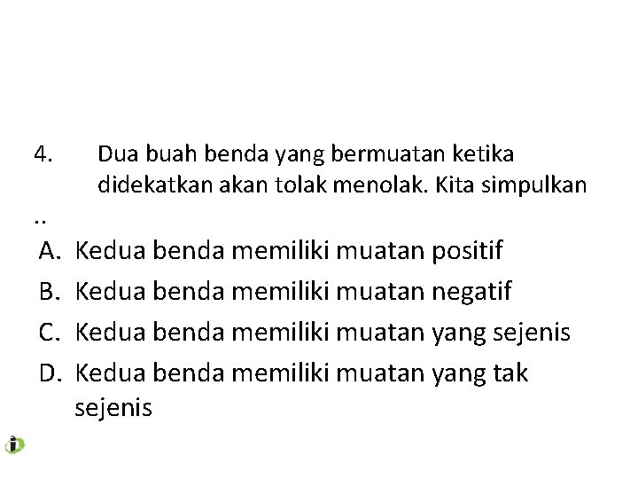 4. . . A. B. C. D. Dua buah benda yang bermuatan ketika didekatkan