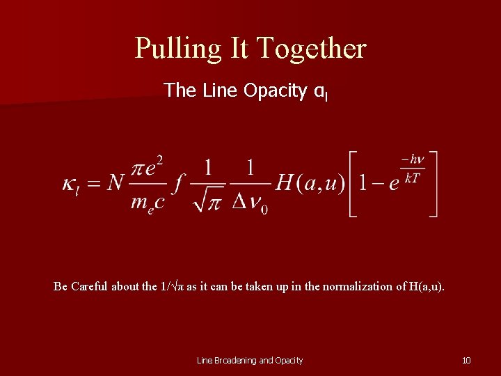 Pulling It Together The Line Opacity αl Be Careful about the 1/√π as it