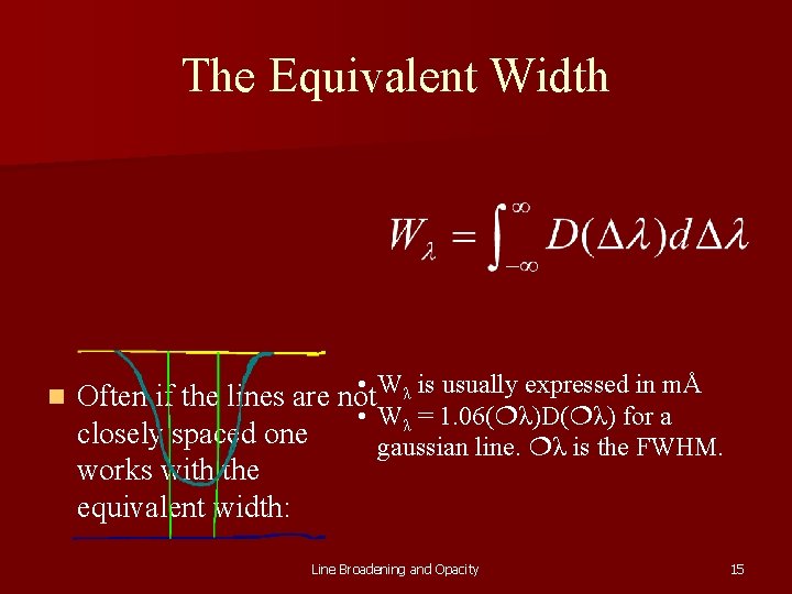 The Equivalent Width n • Wλ is usually expressed in mÅ Often if the