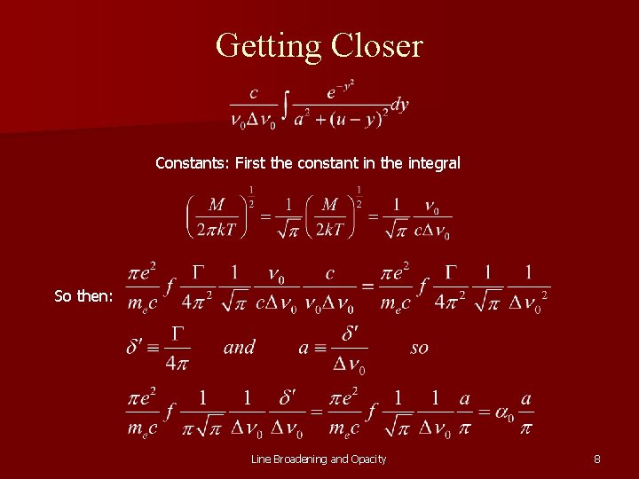 Getting Closer Constants: First the constant in the integral So then: Line Broadening and