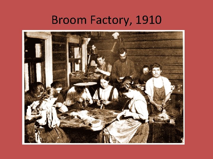 Broom Factory, 1910 