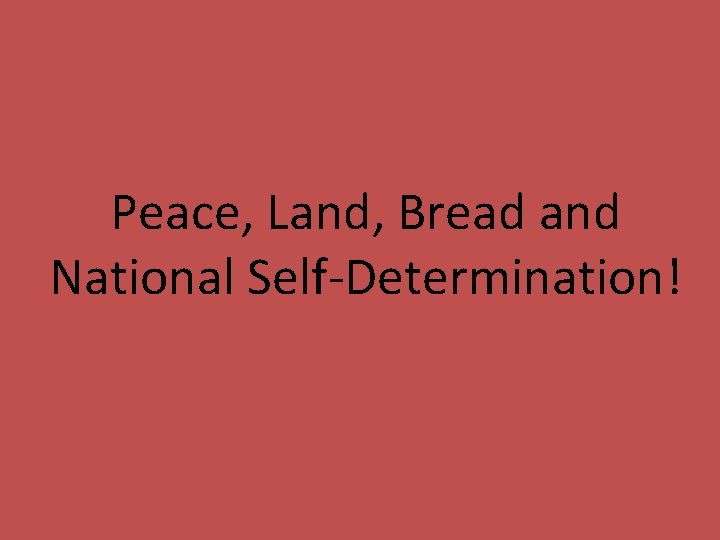 Peace, Land, Bread and National Self-Determination! 