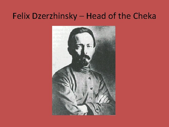 Felix Dzerzhinsky – Head of the Cheka 