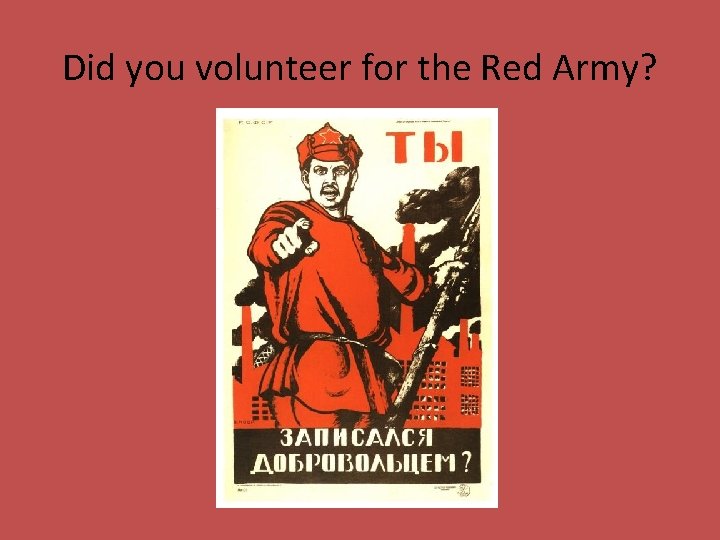 Did you volunteer for the Red Army? 