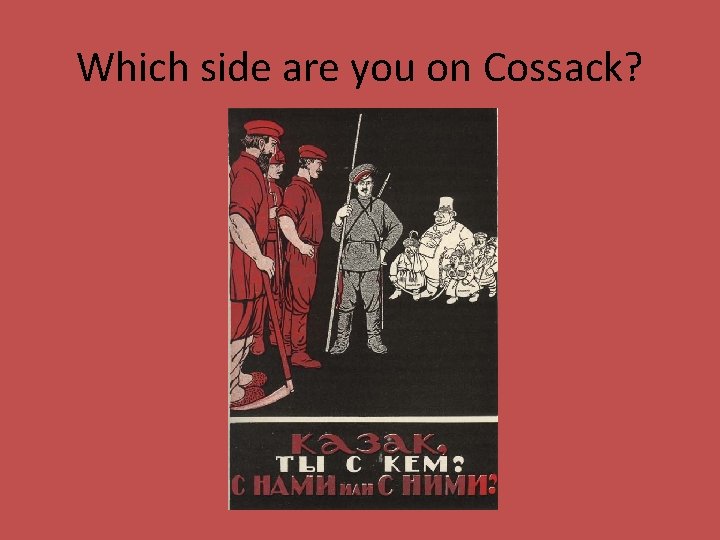 Which side are you on Cossack? 