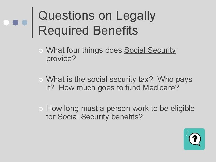 Questions on Legally Required Benefits ¢ What four things does Social Security provide? ¢