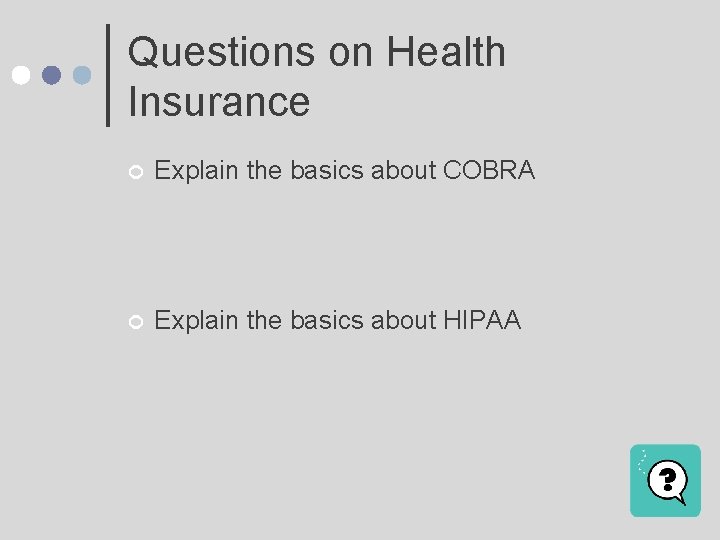 Questions on Health Insurance ¢ Explain the basics about COBRA ¢ Explain the basics