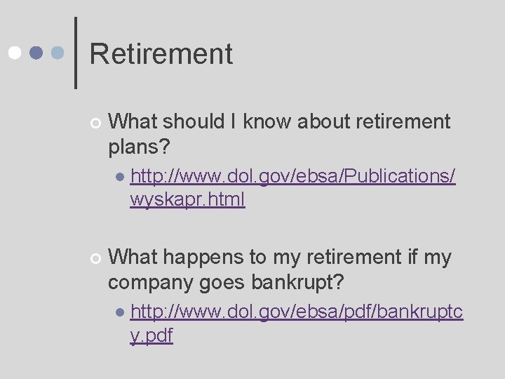 Retirement ¢ What should I know about retirement plans? l ¢ http: //www. dol.