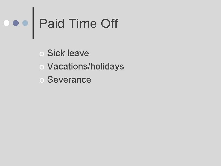 Paid Time Off Sick leave ¢ Vacations/holidays ¢ Severance ¢ 