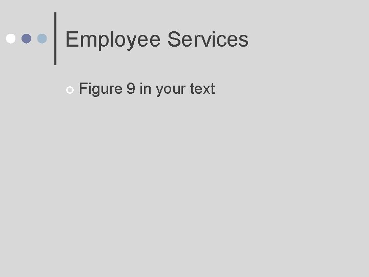 Employee Services ¢ Figure 9 in your text 