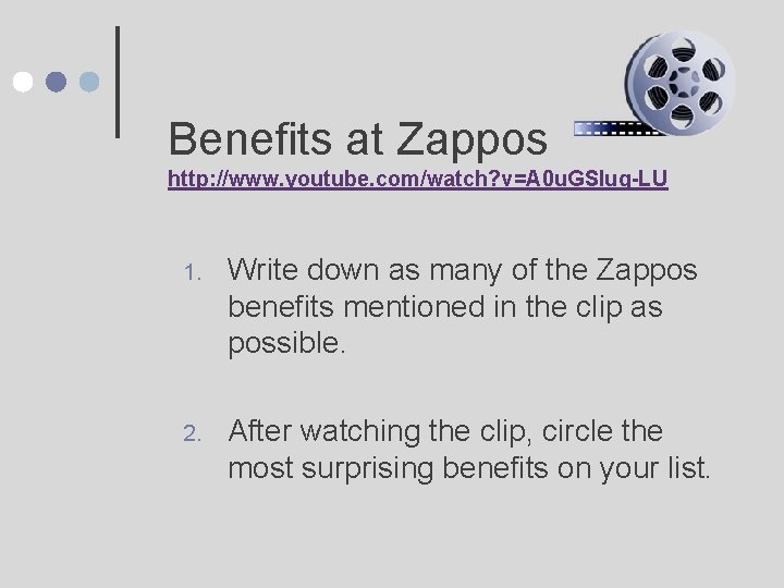 Benefits at Zappos http: //www. youtube. com/watch? v=A 0 u. GSIuq-LU 1. Write down