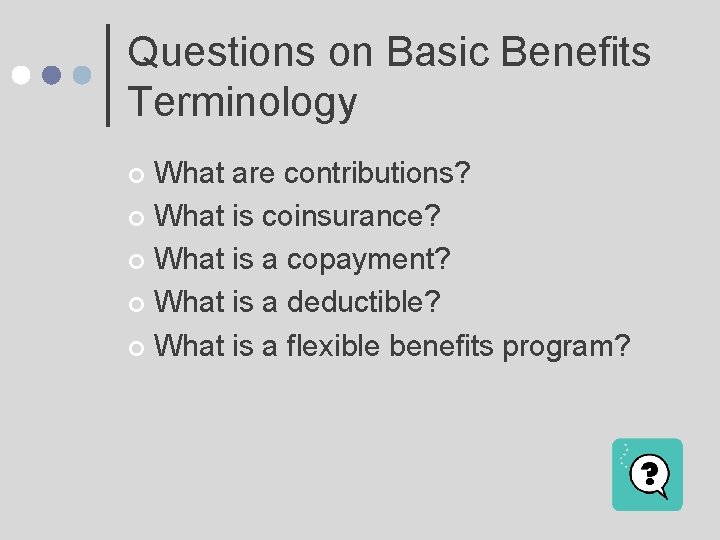 Questions on Basic Benefits Terminology What are contributions? ¢ What is coinsurance? ¢ What