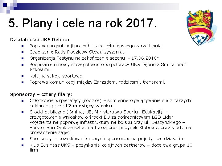 5. Plany i cele na rok 2017. Działalności UKS Dębno: n Poprawa organizacji pracy