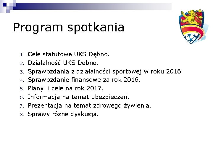 Program spotkania 1. 2. 3. 4. 5. 6. 7. 8. Cele statutowe UKS Dębno.