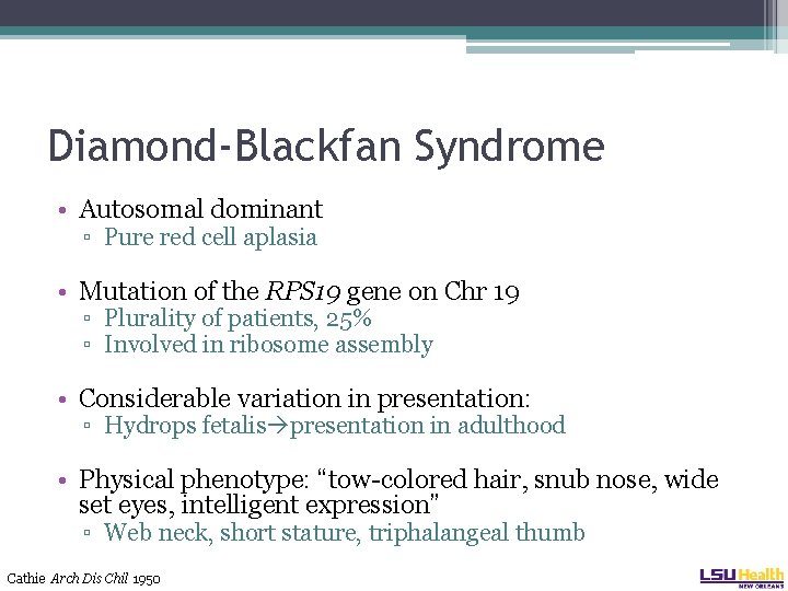Diamond-Blackfan Syndrome • Autosomal dominant ▫ Pure red cell aplasia • Mutation of the