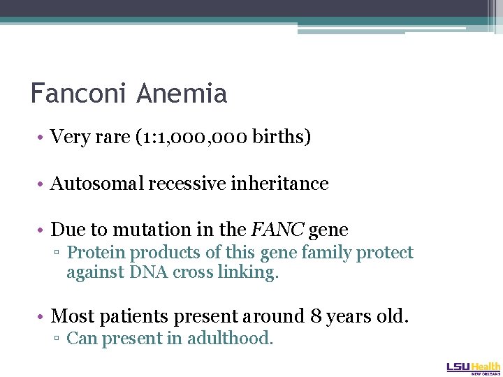 Fanconi Anemia • Very rare (1: 1, 000 births) • Autosomal recessive inheritance •