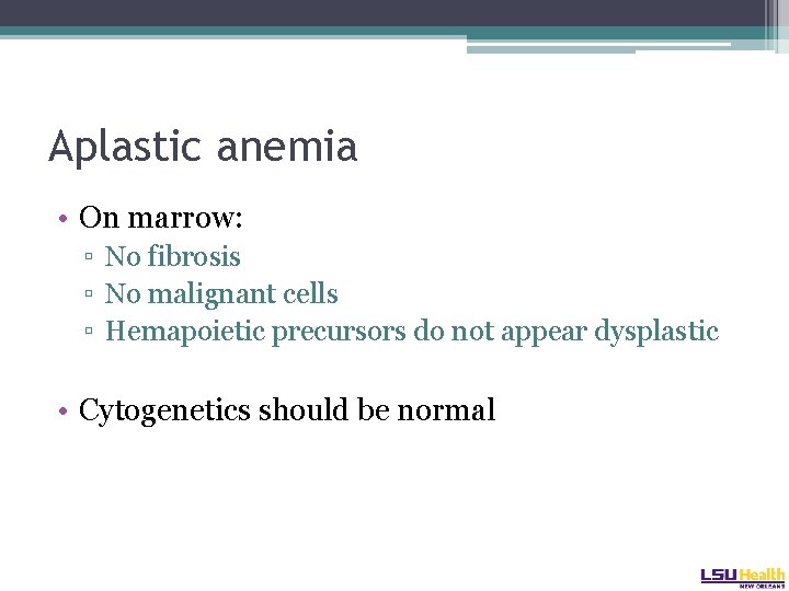 Aplastic anemia • On marrow: ▫ No fibrosis ▫ No malignant cells ▫ Hemapoietic