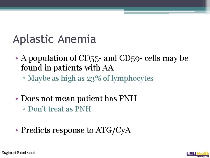 Aplastic Anemia • A population of CD 55 - and CD 59 - cells