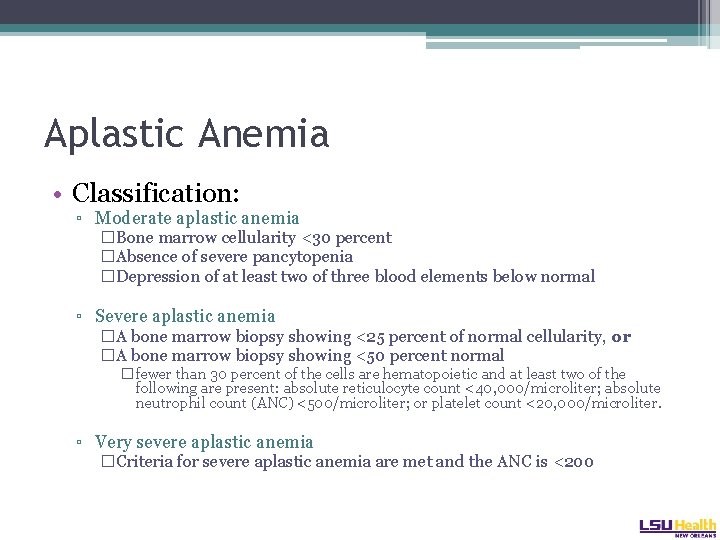 Aplastic Anemia • Classification: ▫ Moderate aplastic anemia �Bone marrow cellularity <30 percent �Absence