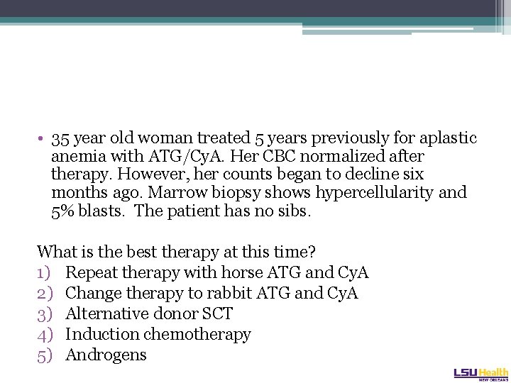 • 35 year old woman treated 5 years previously for aplastic anemia with