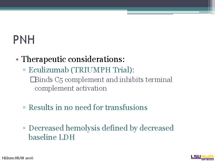 PNH • Therapeutic considerations: ▫ Eculizumab (TRIUMPH Trial): �Binds C 5 complement and inhibits