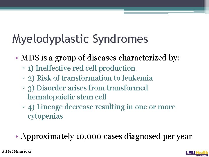 Myelodyplastic Syndromes • MDS is a group of diseases characterized by: ▫ 1) Ineffective