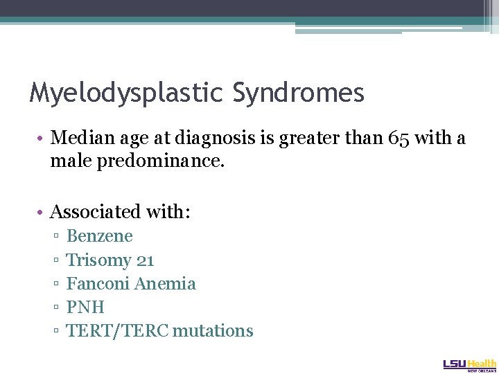 Myelodysplastic Syndromes • Median age at diagnosis is greater than 65 with a male