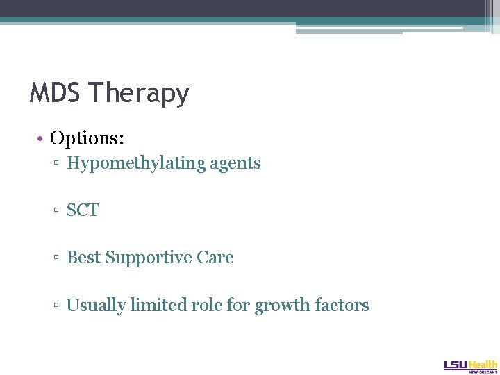 MDS Therapy • Options: ▫ Hypomethylating agents ▫ SCT ▫ Best Supportive Care ▫