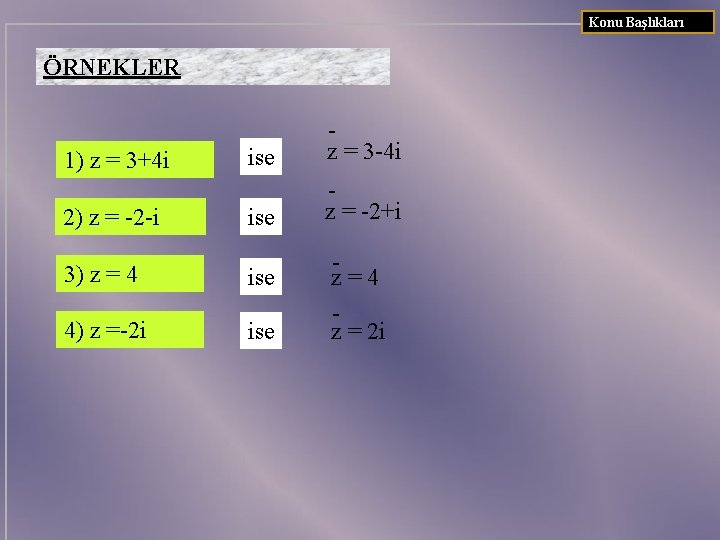 Konu Başlıkları ÖRNEKLER 1) z = 3+4 i 2) z = -2 -i ise