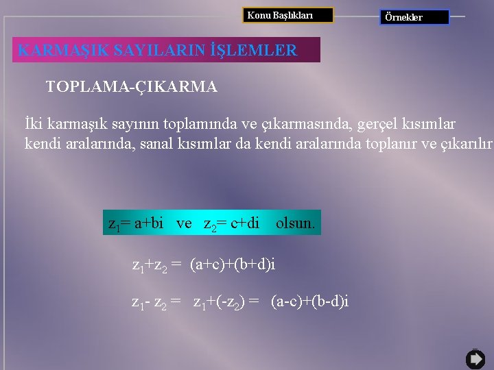 Konu Başlıkları Örnekler KARMAŞIK SAYILARIN İŞLEMLER TOPLAMA-ÇIKARMA İki karmaşık sayının toplamında ve çıkarmasında, gerçel