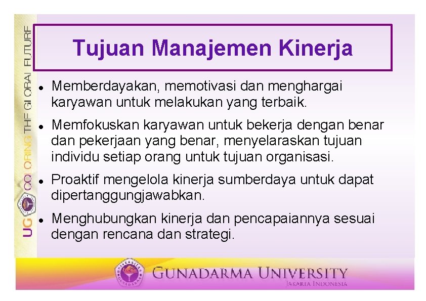 Tujuan Manajemen Kinerja Memberdayakan, memotivasi dan menghargai karyawan untuk melakukan yang terbaik. Memfokuskan karyawan