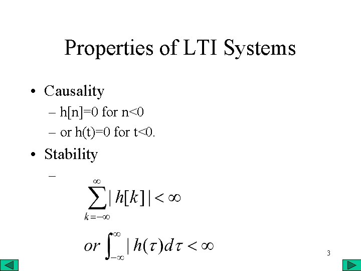 Properties of LTI Systems • Causality – h[n]=0 for n<0 – or h(t)=0 for