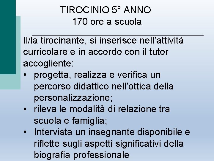 TIROCINIO 5° ANNO 170 ore a scuola Il/la tirocinante, si inserisce nell’attività curricolare e