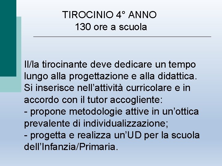 TIROCINIO 4° ANNO 130 ore a scuola Il/la tirocinante deve dedicare un tempo lungo