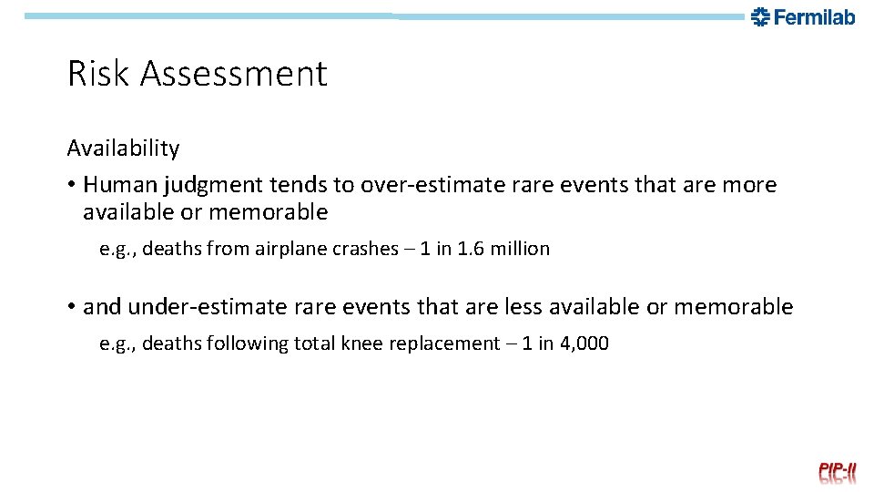 Risk Assessment Availability • Human judgment tends to over-estimate rare events that are more