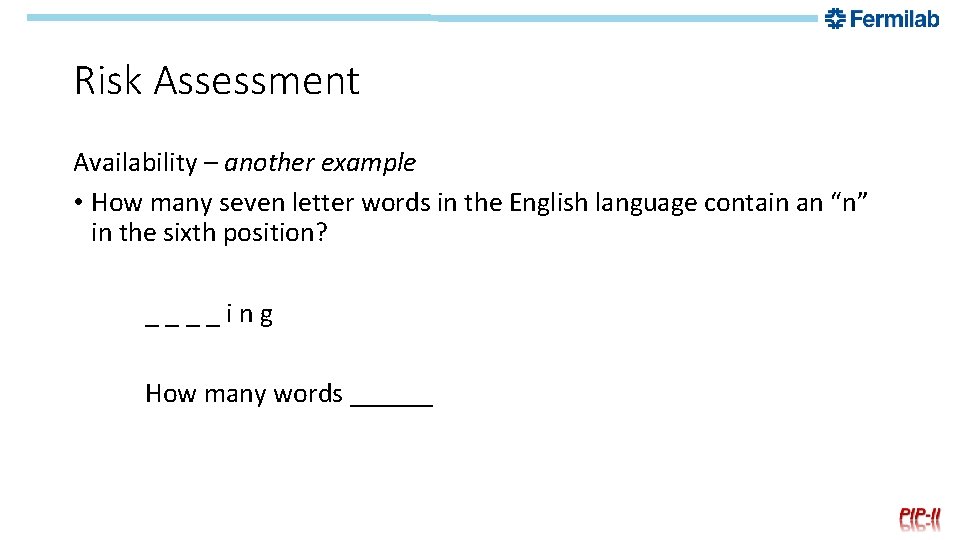Risk Assessment Availability – another example • How many seven letter words in the