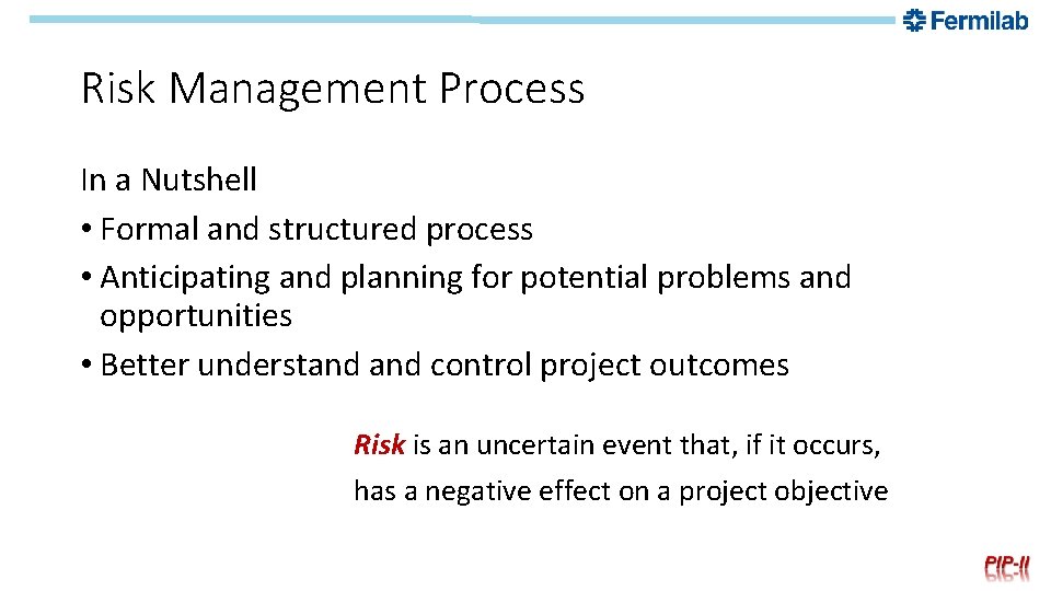 Risk Management Process In a Nutshell • Formal and structured process • Anticipating and