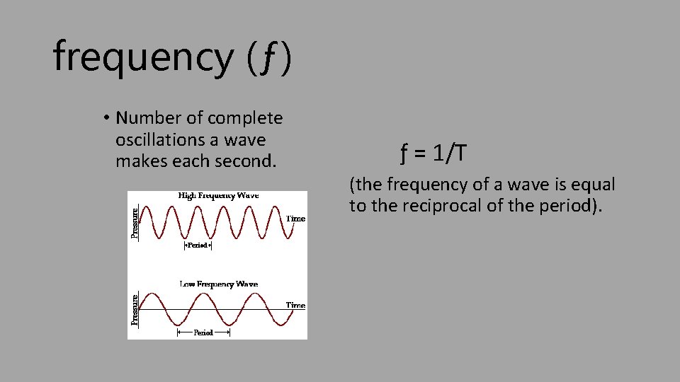 frequency (ƒ) • Number of complete oscillations a wave makes each second. ƒ =