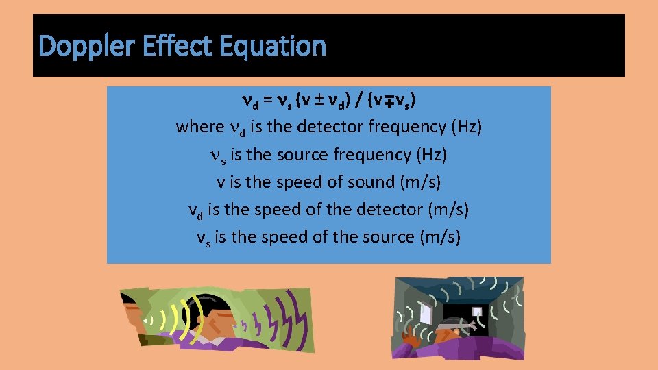 Doppler Effect Equation nd = ns (v ± vd) / (v vs) where nd