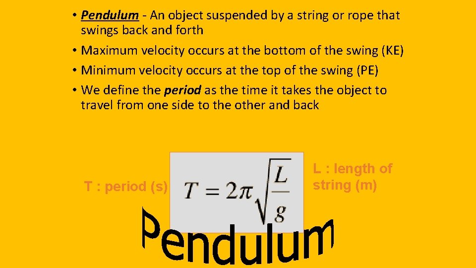  • Pendulum - An object suspended by a string or rope that swings